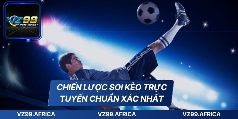 Cách Soi Kèo Trực Tuyến Dành Cho Người Mới - Chuẩn Từng Bước 6 Chiến lược soi kèo trực tuyến chuẩn xác nhất